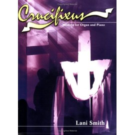Crucifixus: Medleys for Organ and Piano