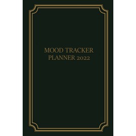 2022 Mood Tracker Planner: Habit & Mood Tracker, Weekly Habit Tracker Logbook, 2022 Monthly Calendar Planner. Understand Your Emotional Patterns; Create Healthier Mindsets; Unlock a Happier You