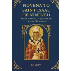 Novena to Saint Isaac of Nineveh: Mystic of Divine Compassion and Interior Illumination