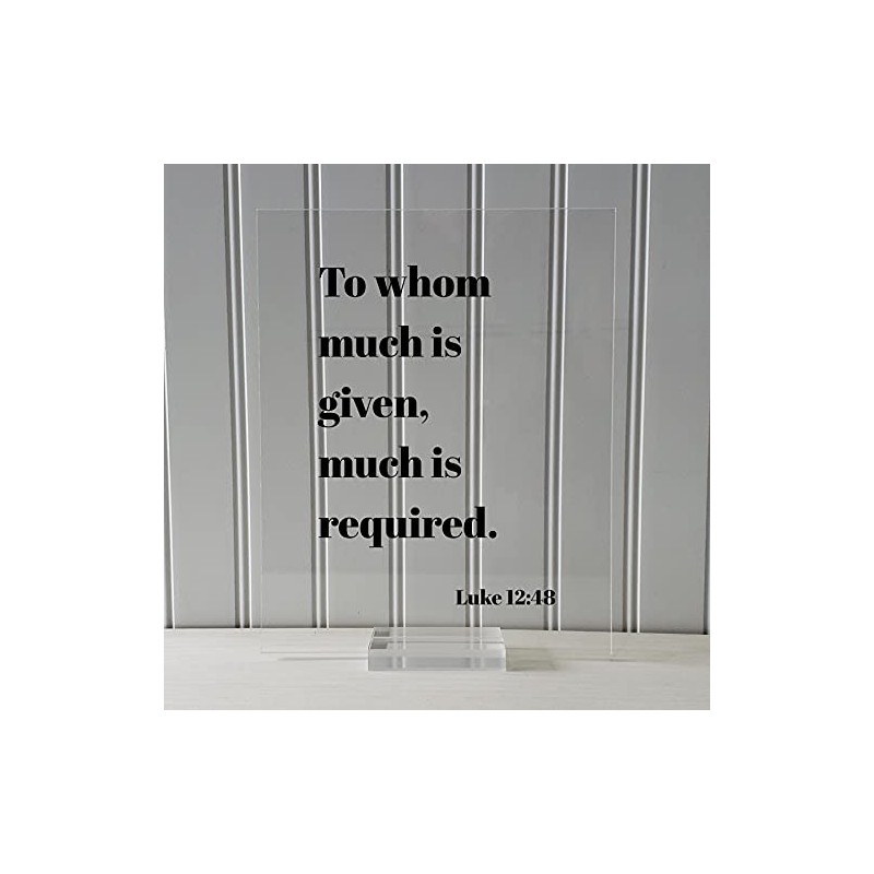 Luke 12:48 - To whom much is given much is