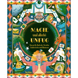 Magie und allerlei Unfug: Das große Buch der Streiche, Zaubertricks und Illusionen