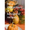 New indigenous & ketogenic recipes