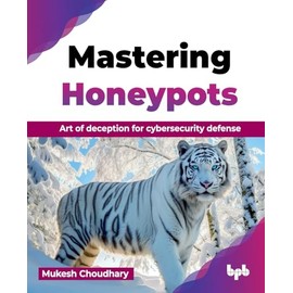 Mastering Honeypots: Art of deception for cybersecurity defense (English Edition)