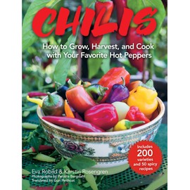 Chilis: How to Grow, Harvest, and Cook with Your Favorite Hot Peppers, with 200 Varieties and 50 Spicy Recipes