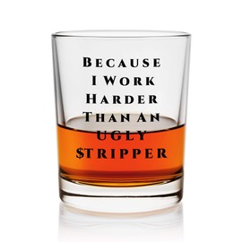 SNG World | Because I Work Harder Than An Ugly Stripper | Funny 11 ounce Highball Glass For Men or Women | Father's Day