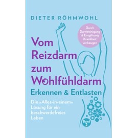 Vom Reizdarm zum Wohlfühldarm: Erkennen & Entlasten - Die "Alles-in-einem" Lösung für ein beschwerdefreies Leben (German Edition)