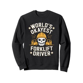 Forklifter Truck Operator, World'S Okayest Forklift Driver Sweatshirt