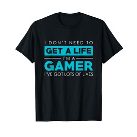 Dont need a Life Im A Gamer-Video Gamer Gift Design T-Shirt
