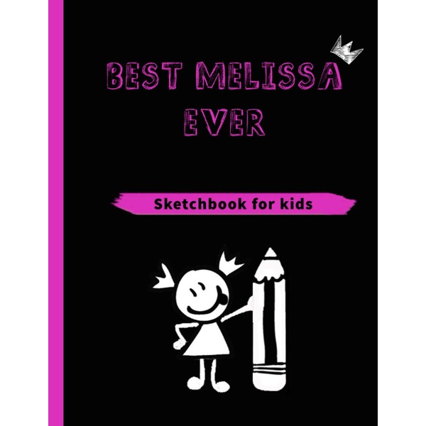BEST MELISSA EVER (SKETCHBOOK FOR KIDS): Blank Sketchbook for girls