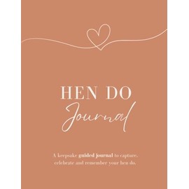 The Ultimate Hen Do Guided Journal: A Hen Party Keepsake Gift for the Bride to Be - Includes Space for Memories, Thoughtful Messages & Wedding Reflections