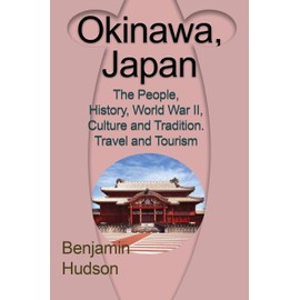 Okinawa, Japan: The People, History, World War II, Culture and Tradition. Travel and Tourism