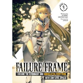 Failure Frame: I Became the Strongest and Annihilated Everything With Low-Level Spells (Light Novel) Vol. 4