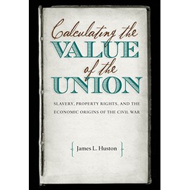 Calculating the Value of the Union: Slavery, Property Rights, and the Economic Origins of the Civil War