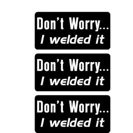 Don't Worry, I Welded it, Hard hat, Helmet, Cell Phone, Funny, Humorous, Vinyl Decal Label Sticker