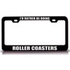 Custom Brother - I'd Rather BE Doing Roller Coasters Sports