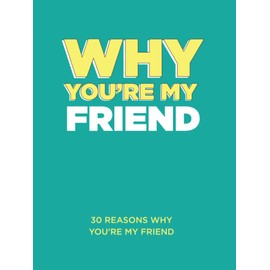 Why You’re My Friend: 30 Reasons Why You’re My Friend Fill-in-the-Blank Gift Book. Gifts for Friend (What I Love About You Series Books)