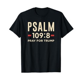 Psalm 109:8 | Christian Anti-Trump t-shirt | Pray For Trump T-Shirt