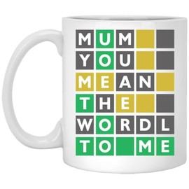 Mum You Mean The Wordle To Me Mug - Wordle Mom Mug - Wordle Gift - Gift For Mom - Mother's Day Gift - Wordle Mug - Wordle 11oz