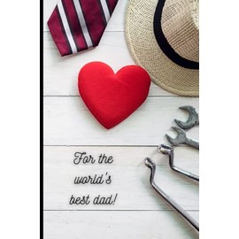 For the world's best dad!: Amazing 6x9 book of 100 pages in which to store your most precious memories!