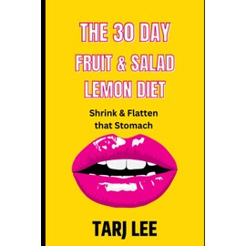 The 30 Day Fruit & Salad Lemon Diet: Shrink & Flatten that stomach