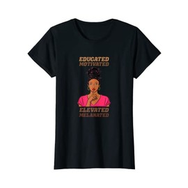 Womens Educated Motivated Elevated Melanated Black Queen Afro Hair T-Shirt