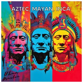 Aztec, Mayan, Inca