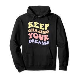 Keep Chasing Your Dreams Powerful Motivational Quote Saying Pullover Hoodie