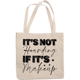 12oz Canvas Tote Bag - It's Not Hoarding If It's Makeup, Cosmetics Shopping Quote or Saying - Beauty Themed Merch for Makeup Artist or Cosmetologist, Gift for Makeup Lovers & Beauticians