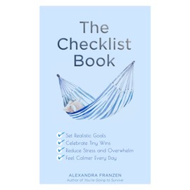 The Checklist Book: Set Realistic Goals, Celebrate Tiny Wins, Reduce Stress and Overwhelm, and Feel Calmer Every Day (The Benefits of a Daily Checklist)