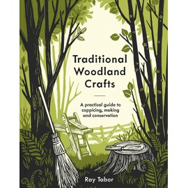 Traditional Woodland Crafts New Edition: A Practical Guide to Coppicing, Making, and Conservation