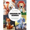 Amigurumi for Beginners: 20 Unique Patterns in this Crochet Book