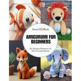 Amigurumi for Beginners: 20 Unique Patterns in this Crochet Book