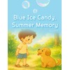 Blue Ice Candy, Summer Memory: Tiny Moments That Shine, Even