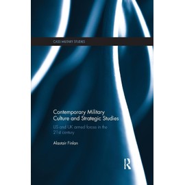 Contemporary Military Culture and Strategic Studies: US and UK Armed Forces in the 21st Century