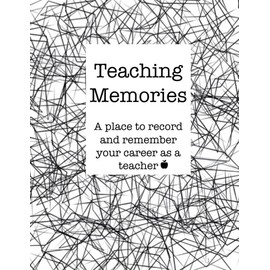 Teaching Memories: A place to record and remember your career as a teacher