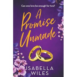 A Promise Unmade: A heart-rending marriage story full of passion, betrayal and the healing power of love. (The three great loves of Victoria Turnbull Book 2)
