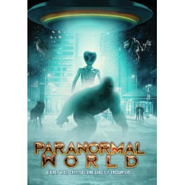 PARANORMAL WORLD: ALIENS, UFOS, CRYPTIDS AND GHOSTLY ENCOUNTERS
