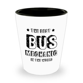 The Best Bus Mechanic In The World. Best Shot Glass- Mechanic Gift Ideas for Men and Women.