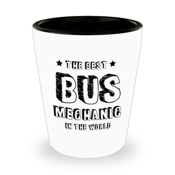 The Best Bus Mechanic In The World. Best Shot Glass-