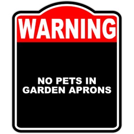 NO PETS IN GARDEN APRONS Warning Red Black Aluminum Composite Sign 15 x 18 inches