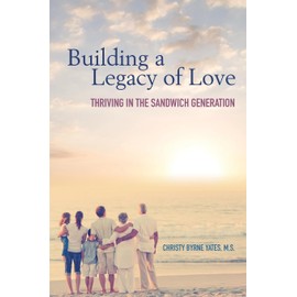 Building a Legacy of Love: Thriving in the Sandwich Generation