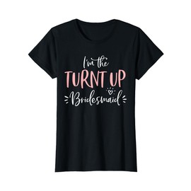 The Turnt Up Bridesmaid Funny Matching Bachelorette Party T-Shirt