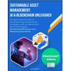 Sustainable Asset Management: AI & Blockchain Unleashed: Comprehensive Guide to