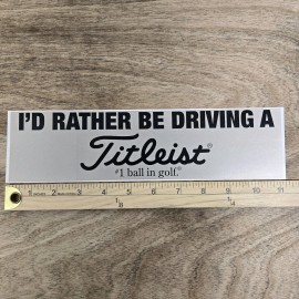 TITLEIST #1 Ball in Golf "I'd Rather Be Driving A Titleist" Bumper Sticker NEW