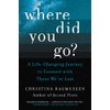 Where Did You Go?: A Life-Changing Journey to Connect with