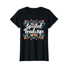 Spoiled Tradwife - Tradwife T-Shirt