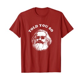 Karl Marx Told You So T-Shirt - Communism Socialism Marxist