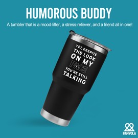 Yet Despite The Look On My Face You're Still Talking Vacuum Insulated Stainless Steel Tumbler With Lid Funny Sarcastic Humorous Travel Mug Coworker Gifts Friends Boss Gift Employee Family (30 oz)
