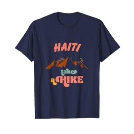 Take A Hike Travel Haiti Vacation Outdoors T-Shirt