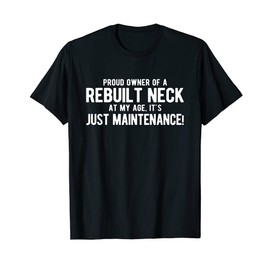 Rebuilt Neck At My Age Neck Surgery T-Shirt